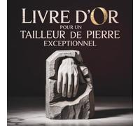Livre d'Or pour un Tailleur de Pierre Exceptionnel: Cadeau Personnalisé Original pour un Tailleur de Pierre | Livre de Messages pour Anniversaire, Départ, Retraite