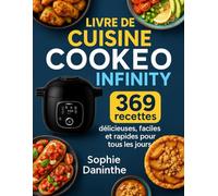 Livre du Cuisine Cookeo Infinity: 369 recettes délicieuses, faciles et rapides pour tous les jours