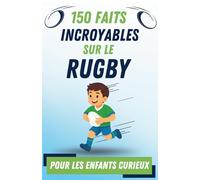 Livre Du Rugby Pour Les Enfants Curieux: 150 Faits Incroyables, Pages Illustrées et en Couleur