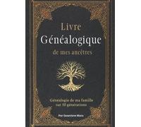 Livre généalogique de mes ancêtres: Généalogie de ma famille sur 10 générations, 240 pages d'histoire à compléter. Grand format.