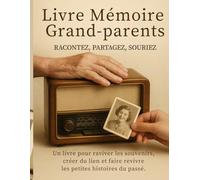 Livre Mémoire Grand-Parents : Racontez, Partagez, Souriez: Un livre pour stimuler la mémoire des seniors et raviver les plus beaux souvenirs du passé.