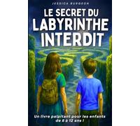 Livre pour enfants de 8 à 12 ans: Le Secret du Labyrinthe - Un roman captivant plein de mystère et d’action - Une histoire illustrée ludique et éducative ( CM1 / CM2 / 6 ème / 5 ème )
