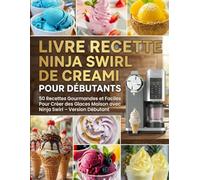 Livre Recette Ninja Swirl de Creami pour Débutants: 50 Recettes Gourmandes et Faciles Pour Créer des Glaces Maison avec Ninja Swirl - Version Débutant