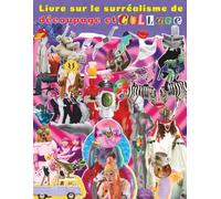 Livre sur le surréalisme de découpage et collage: A collection of graphic elements for mixed media, creative scrapbooking, and junk journaling. ... for dreamlike artistic compositions.