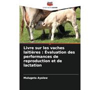 Livre sur les vaches laitières : Évaluation des performances de reproduction et de lactation