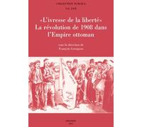 «L'ivresse de la liberté»: La révolution de 1908 dans l'Empire ottoman: 17 (Collection Turcica)