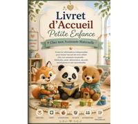 Livret d'Accueil Petite Enfance: Toutes les informations indispensables pour réussir l'accueil de votre enfant chez son assistante maternelle - ... et suivi personnalisé- Crèche nounou