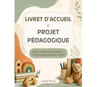 Livret d'Accueil & Projet Pédagogique: Guide complet de présentation & d'accompagnement de l'enfant : Cadre éducatif, santé & sécurité, et carnet de liaison pour Assistante Maternelle