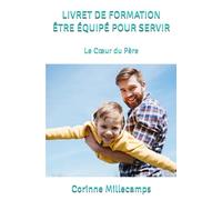 LIVRET DE FORMATION ÊTRE ÉQUIPÉ POUR SERVIR: Le Cœur du Père (LIVRETS DE FORMATION)