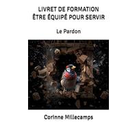 LIVRET DE FORMATION ÊTRE ÉQUIPÉ POUR SERVIR: Le Pardon (LIVRETS DE FORMATION)