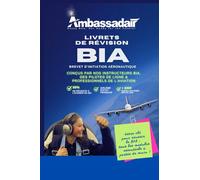 LIVRETS DE RÉVISION BIA - BREVET D'INITIATION AÉRONAUTIQUE: LA REFERENCE AERONAUTIQUE MONDIALE POUR LE BIA - AMBASSADAIR ACADEMY