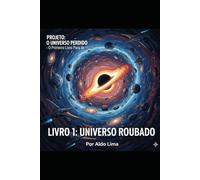 Livro 1: Universo Roubado (PROJETO: O UNIVERSO PERDIDO)