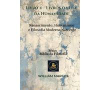 Livro 4 - Livros da Luz da Humanidade: Renascimento, Humanismo e Filosofia Moderna Nascente (Compêndio de Filosofia e Teologia)