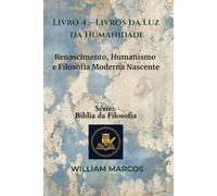 Livro 4 - Livros da Luz da Humanidade: Renascimento, Humanismo e Filosofia Moderna Nascente (Compêndio de Filosofia e Teologia)