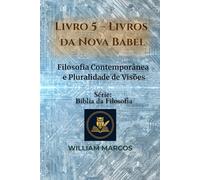 Livro 5 - Livros da Nova Babel: Filosofia Contemporânea e Pluralidade de Visões (Compêndio de Filosofia e Teologia)
