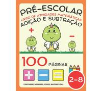 Livro de Atividades Matemáticas para Pré-Escolar para Crianças 2-4-8 Anos, Adição e Subtração, Mais e Menos: Livro de Exercícios: Números, Contagem, ... e Colorir para Crianças e Jardim de Infância