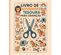Livro de Atividades Tesoura para Crianças: Aprender a recortar com diversão e criatividade (Livros de Atividades Para Crianças)