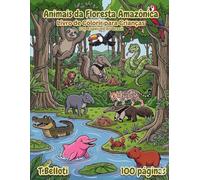 Livro de Colorir Animais da Floresta Amazônica para Crianças: 100 Criaturas do Brasil com Nomes em Português e Inglês