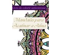 Livro de colorir antiestresse: Mandalas para acalmar a alma