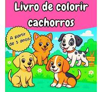 LIVRO DE COLORIR CACHORROS: Desenhos adoráveis de cachorros para colorir - Atividades criativas e educativas para crianças a partir de 3 anos (Livros para colorir)