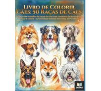 Livro de Colorir Cães: 50 Raças de Cães: 50 grandes desenhos de raças de cães com contornos fechados para traçar e colorir • Criatividade infantil sem telas, 100% offline
