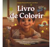 Livro de Colorir - Coleção Hora de Dormir com Deus: 10 Histórias Bíblicas para Colorir e Orar Para crianças de 2 a 8 anos (Histórias para Crianças)