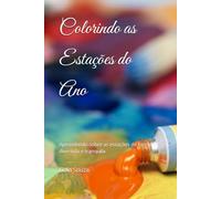 Livro de Colorir - Colorindo as Estações do Ano: Aprendendo sobre as estações de forma divertida e tranquila
