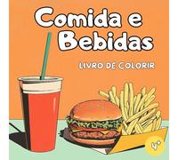 Livro de Colorir Comida e Bebidas: Livro de Colorir Comida - Livro de Colorir Bebidas - Livro de Colorir Lanches - 50 Desenhos Divertidos e Gostosos para Colorir para Crianças a partir de 4 Anos