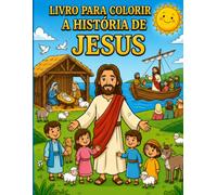 Livro de colorir da história de Jesus: Livro de colorir cristão: Histórias bíblicas infantis, passagens do Evangelho, fé, amor e religião. Presente ideal para catequese, batismo e escola dominical.