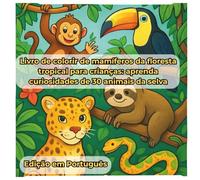 Livro de colorir de mamíferos da floresta tropical para crianças: aprenda curiosidades de 30 animais da selva: Colorir, aprender e descobrir 30 mamíferos da floresta tropical (Natureza em Cores)