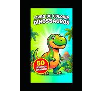 Livro de Colorir Dinossauros para Crianças: 50 Desenhos Incríveis para Pintar - T-Rex, Triceratops, Stegosaurus e Muito Mais: Ilustrações Grandes e ... para Meninos e Meninas de 4 a 10 Anos