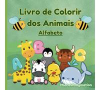 Livro de Colorir dos Animais - Alfabeto: Livro de Colorir - Educacional com Animais e o Alfabeto para crianças em idade pré-escolar (3-6 anos) (Livros de Colorir - Animais)