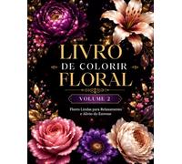 Livro de Colorir Floral Volume 2: Desenhos de Flores Simples e Fáceis para Relaxar, Aliviar o Estresse e Estimular a Criatividade (Coleção Jardim Encantado)