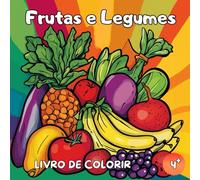 Livro de Colorir Frutas e Legumes: Livro de Colorir Frutas - Livro de Colorir Legumes - 50 Desenhos Educativos e Divertidos para Colorir a partir de 4 Anos