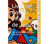 Livro de Colorir Infantil de Jesus: Livro de Colorir Infantil de JesusPara Crianças