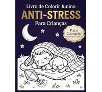 Livro de Colorir Junino Anti-Stress para Crianças: Calmaria, Padrões Relaxantes e a Noite Estrelada (Coleção Festa Junina para Colorir (Criatividade e Diversão))