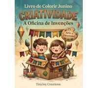 Livro de Colorir Junino para Meninos e Meninas Criativos: A Oficina de Invenções e Brincadeiras de Papelão (Coleção Festa Junina para Colorir (Criatividade e Diversão))