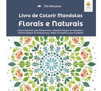Livro de Colorir Mandalas Florais e Naturais: Lindos Desenhos para Relaxamento / Beautiful Designs for Relaxation / Schöne Designs für Entspannung / Belles Conceptions pour la Détente