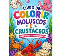 Livro de Colorir: Moluscos e Crustáceos: Para Conhecer, Aprender e Desenvolver