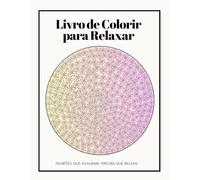 Livro de Colorir para Relaxar: Padrões que acalmam, pintura que relaxa.