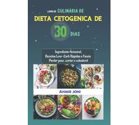 LIVRO DE CULINÁRIA DE DIETA CETOGÊNICA DE 30 DIAS: Ingrediente Acessível, Receitas Low-Carb Rápidas e Fáceis | Perder peso, cortar o colesterol