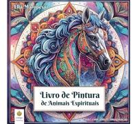 Livro de Pintura de Animais Espirituais: Pinte com alma e imaginação