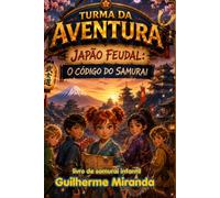 livro de samurai infantil: Turma da Aventura Japão Feudal: O Código do Samurai (Turma da Aventura: Viajantes do Tempo)