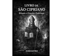 LIVRO DE SÃO CIPRIANO: Rituais e Orações Poderosas (COLETÂNEA SÃO CIPRIANO)