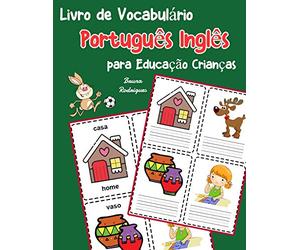 Livro de Vocabulário Português Inglês para Educação Crianças: Livro infantil para aprender 200 Português Inglês palavras básicas: 1 (vocabulário português para crianças)