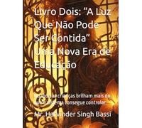 Livro Dois: “A Luz Que Não Pode Ser Contida” Uma Nova Era de Educação: Quando as crianças brilham mais do que o sistema consegue controlar.