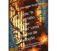 Livro Dois: “A Luz Que Não Pode Ser Contida” Uma Nova Era de Educação: Quando as crianças brilham mais do que o sistema consegue controlar.