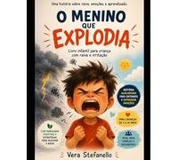 Livro infantil para criança com raiva e irritação: O Menino Que Explodia: Uma história emocional sobre sentimentos fortes, autocontrole e acolhimento (Emoções Difíceis)
