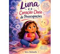 Livro infantil sobre medo, ansiedade e coragem.: Luna e o Coração Cheio de Preocupações (Corações que Acolhem)