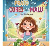 Livro para ajudar crianças com seletividade, monotonia e dificuldade alimentar: O Prato das Cores de Malu: Uma aventura para descobrir os superpoderes dos alimentos (Série Aprender e Sentir)